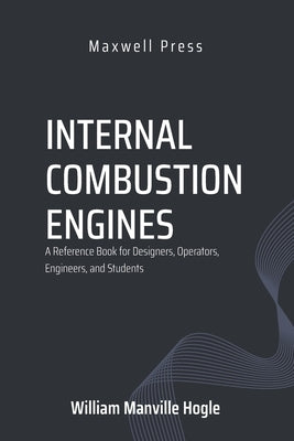 Internal Combustion Engines by Hogle, William Manville