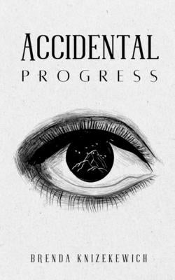 Accidental Progress by Knizekewich, Brenda