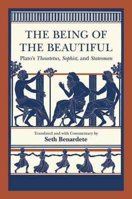 The Being of the Beautiful: Plato's Theaetetus, Sophist, and Statesman by Plato