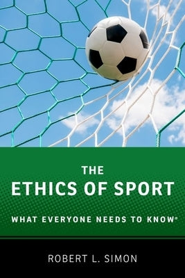 Ethics of Sport: What Everyone Needs to Know(r) by Simon, Robert L.