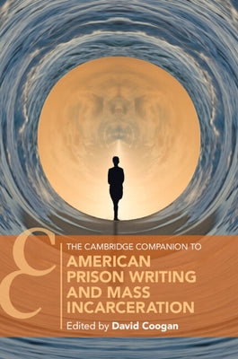 The Cambridge Companion to American Prison Writing and Mass Incarceration by Coogan, David