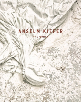 Anselm Kiefer: The Women by Giloy-Hirt, Petra