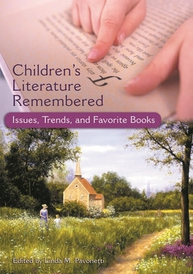 Children's Literature Remembered: Issues, Trends, and Favorite Books by Pavonetti, Linda M.