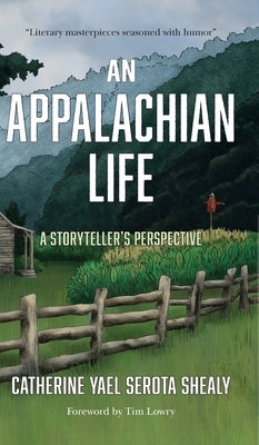 An Appalachian Life: A Storyteller's Perspective by Yael Serota Shealy, Catherine