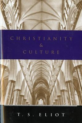 Christianity and Culture: Essays by Eliot, T. S.