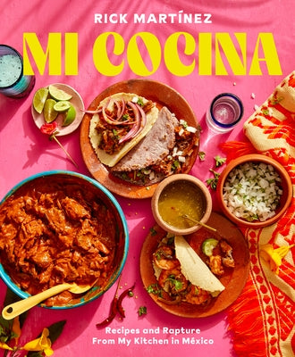 Mi Cocina: Recipes and Rapture from My Kitchen in Mexico: A Cookbook by Mart&#237;nez, Rick