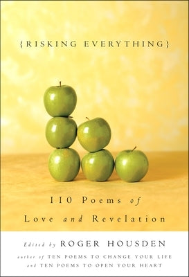 Risking Everything: 110 Poems of Love and Revelation by Housden, Roger