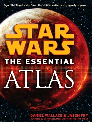 The Essential Atlas: Star Wars by Wallace, Daniel