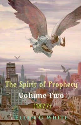 The Spirit of Prophecy Volume Two (1877) by G, Ellen