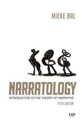 Narratology: Introduction to the Theory of Narrative, Fifth Edition by Bal, Mieke