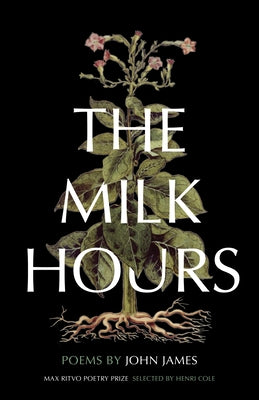 The Milk Hours: Poems by James, John