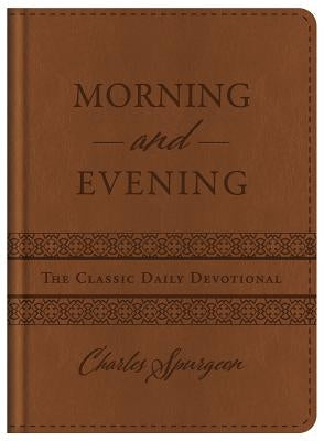 Morning and Evening: The Classic Daily Devotional by Spurgeon, Charles