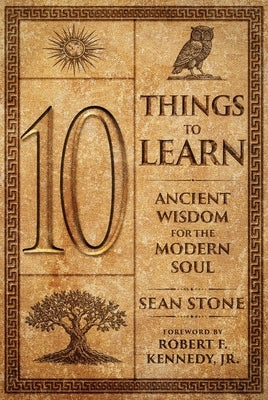 10 Things to Learn: Ancient Wisdom for the Modern Soul by Stone, Sean