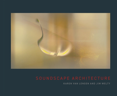 Soundscape Architecture by Van Lengen, Karen