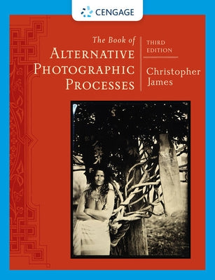 The Book of Alternative Photographic Processes by James, Christopher