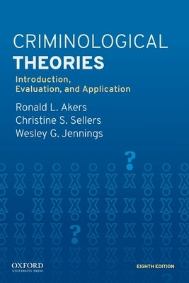 Criminological Theories: Introduction, Evaluation, and Application by Akers, Ronald L.