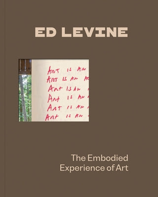 Ed Levine: The Embodied Experience of Art by Levine, Ed