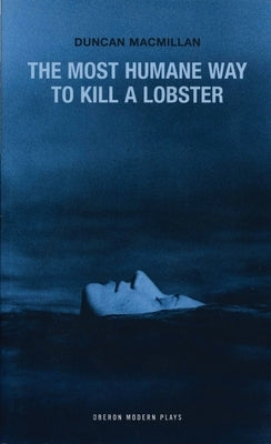 The Most Humane Way to Kill a Lobster by MacMillan, Duncan