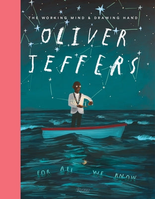 Oliver Jeffers: The Working Mind and Drawing Hand by Jeffers, Oliver