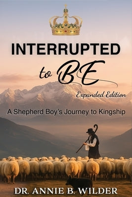 Interrupted To Be: Expanded Version by Wilder, Annie B.