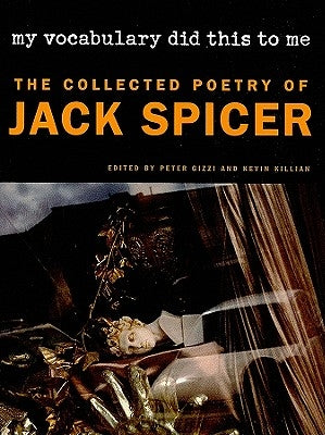 My Vocabulary Did This to Me: The Collected Poetry of Jack Spicer by Spicer, Jack