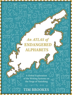 An Atlas of Endangered Alphabets by Brookes, Tim