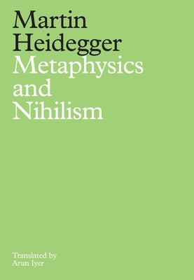 Metaphysics and Nihilism: 1 - The Overcoming of Metaphysics 2 - The Essence of Nihilism by Heidegger, Martin