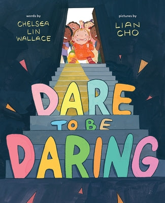 Dare to Be Daring: A Picture Book by Wallace, Chelsea Lin