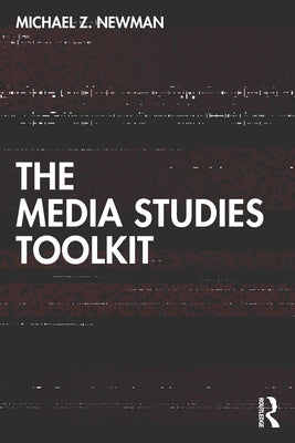 The Media Studies Toolkit by Newman, Michael Z.