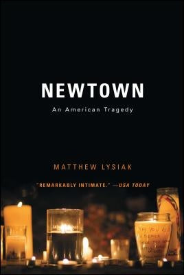 Newtown: An American Tragedy by Lysiak, Matthew