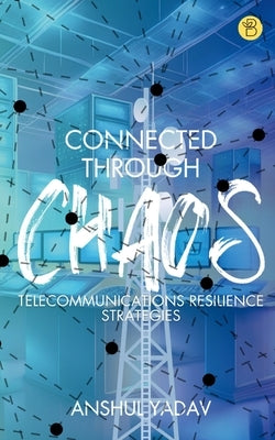 Connected Through Chaos by Yadav, Anshul