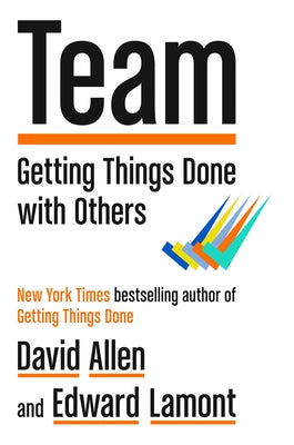 Team: Getting Things Done with Others by Allen, David