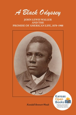A Black Odyssey: John Lewis Waller and the Promise of American Life, 1878-1900 by Woods, Randall Bennett