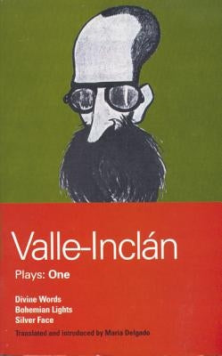 Valle-Inclan Plays: 1: Divine Words; Bohemian Lights; Silver Face by del Valle-Incl?n, Ram?n