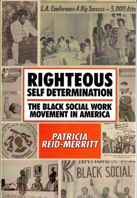 Righteous Self Determination: The Black Social Work Movement in America by Reid-Merritt, Patricia