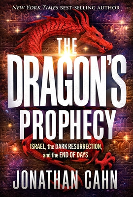 The Dragon's Prophecy: Israel, the Dark Resurrection, and the End of Days by Cahn, Jonathan