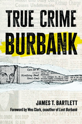 True Crime Burbank by Bartlett, James T.