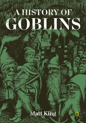 A History of Goblins by King, Matt