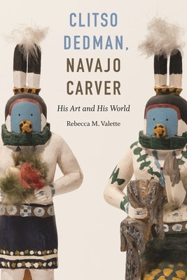 Clitso Dedman, Navajo Carver: His Art and His World by Valette, Rebecca M.