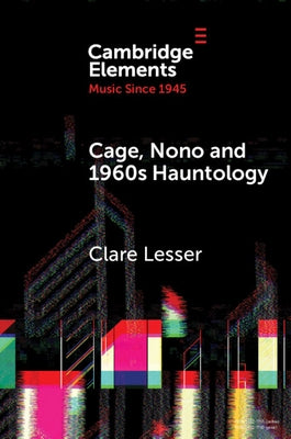 Cage, Nono and 1960s Hauntology by Lesser, Clare