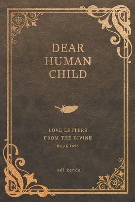 Dear Human Child: Love Letters From the Divine by Kanda, Adi