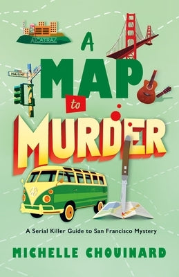 A Map to Murder: A Serial Killer Guide to San Francisco Mystery by Chouinard, Michelle