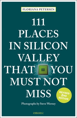 111 Places in Silicon Valley That You Must Not Miss by Petersen, Floriana