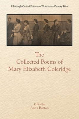 The Collected Poems of Mary Elizabeth Coleridge by Barton, Anna