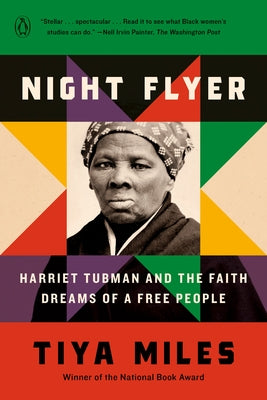 Night Flyer: Harriet Tubman and the Faith Dreams of a Free People by Miles, Tiya
