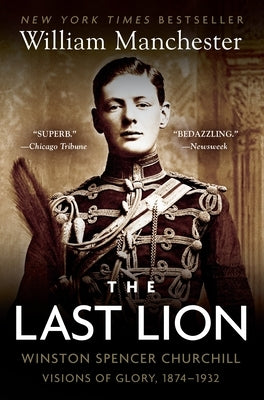 The Last Lion: Winston Spencer Churchill: Visions of Glory, 1874-1932 by Manchester, William