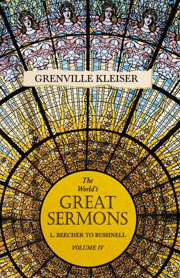 The World's Great Sermons - L. Beecher to Bushnell - Volume IV by Kleiser, Grenville
