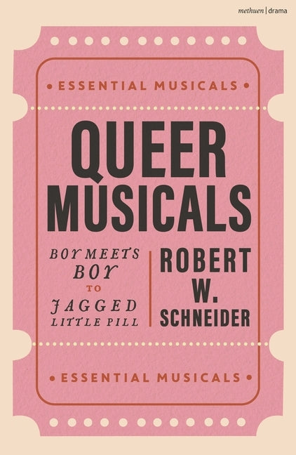 Queer Musicals: Boy Meets Boy to Jagged Little Pill by Schneider, Robert W.