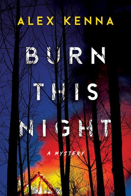 Burn This Night: A Mystery by Kenna, Alex