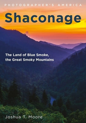 Shaconage: The Land of Blue Smoke, the Great Smoky Mountains by Moore, Joshua T.